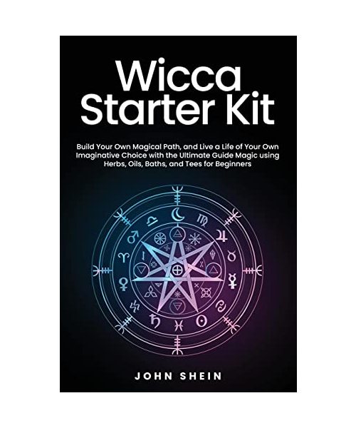 Wicca Starter Kit: Build Your Own Magical Path, and Live a Life of Your Own Imaginative Choice with the Ultimate Guide Magic using Herbs,