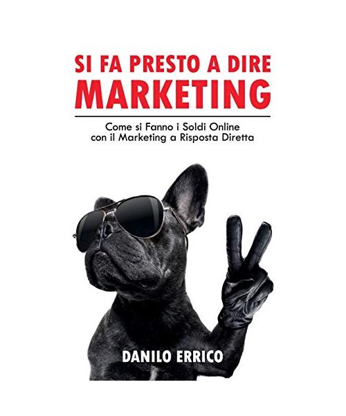 Si fa Presto a dire Marketing: Come si Fanno i Soldi Online con il Marketing a Risposta Diretta