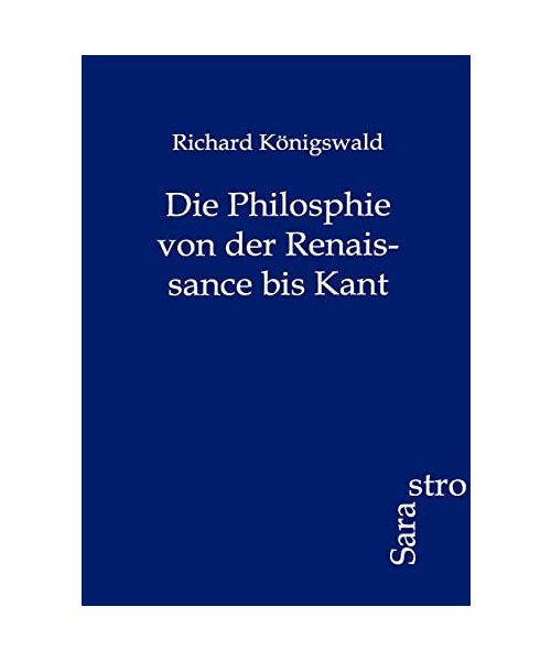 Die Philosphie von der Renaissance bis Kant
