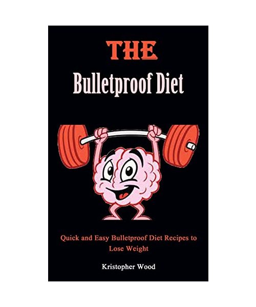 Bulletproof Diet Cookbook: Quick and Easy Bulletproof Diet Recipes to Lose Weight