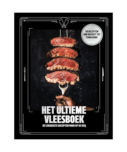 Het ultieme vleesboek: de lekkerste recepten voor op de BBQ : 90 recepten van Brisket tot Tomahawk (De ultieme reeks)