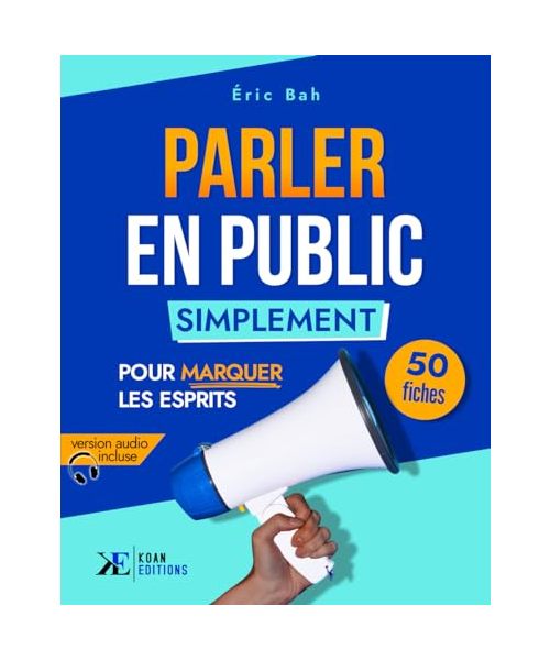 Parler en Public Simplement: 50 fiches pour marquer les esprits (SPEECHOLOGIE)