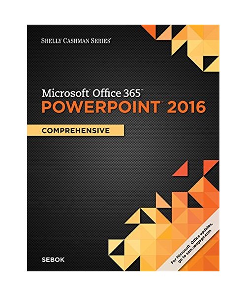 Shelly Cashman Series Microsoft Office 365 & PowerPoint 2016: Comprehensive