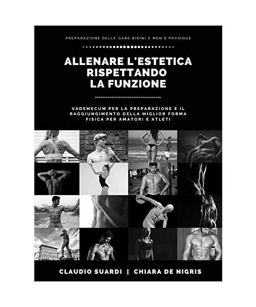 Allenare l’estetica rispettando la funzione vademecum per la preparazione e il raggiungimento della miglior forma fisica per amatori e atleti