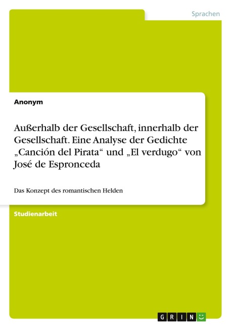 Außerhalb der Gesellschaft, innerhalb der Gesellschaft. Eine Analyse der Gedichte "Canción del Pirata" und "El verdugo" von José de Espronceda