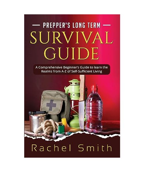 Prepper's Long Term Survival Guide: A Comprehensive Beginner's Guide to learn the Realms from A-Z of Self-Sufficient Living