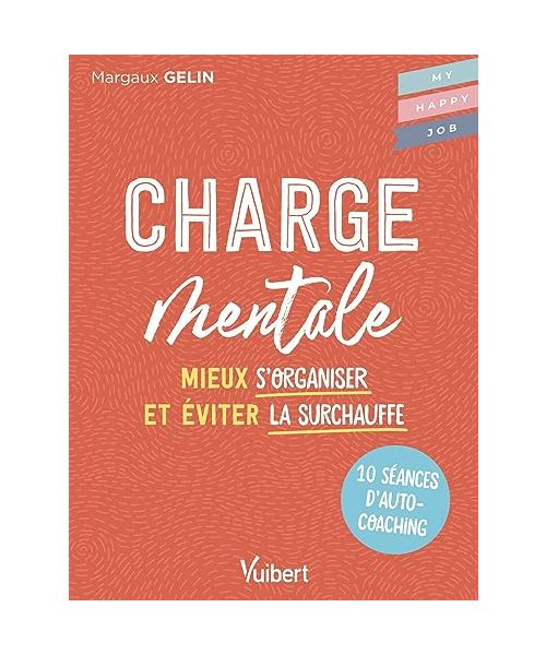 Charge mentale: 10 séances d’autocoaching pour mieux s'organiser et éviter la surchauffe