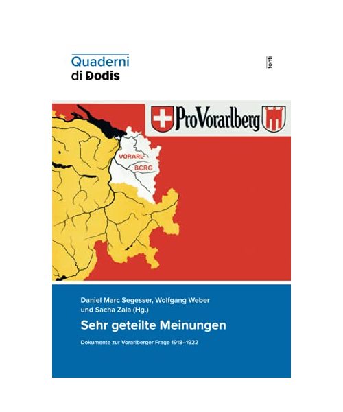 Sehr geteilte Meinungen. Dokumente zur Vorarlberger Frage 1918–1922 (Quaderni di Dodis, Band 17)