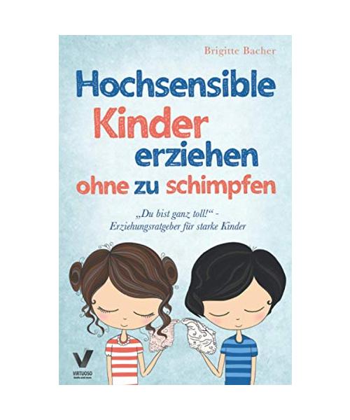 "Du bist ganz toll!" - Erziehungsratgeber für starke Kinder: Hochsensible Kinder erziehen ohne zu schimpfen und der richtige Umgang mit ihren Talenten & Schwächen