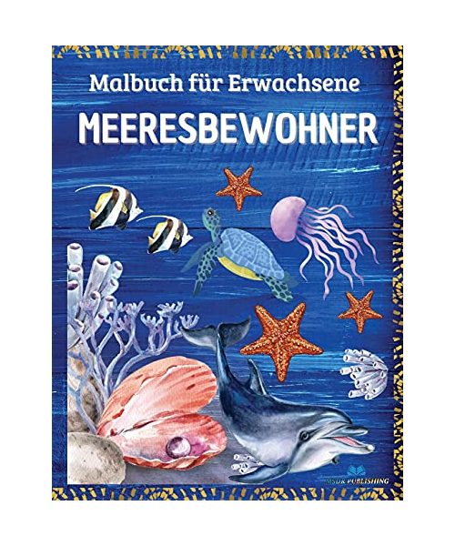 MEERESBEWOHNER - Malbuch für Erwachsene: Meereslebewesen mit entspannenden Meeresszenen, tropischen Fischen, wunderschönen Wasserlebewesen und Meerestieren, Anti-Stress