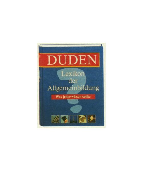 Duden Lexikon der Allgemeinbildung: Bescheid wissen von A bis Z
