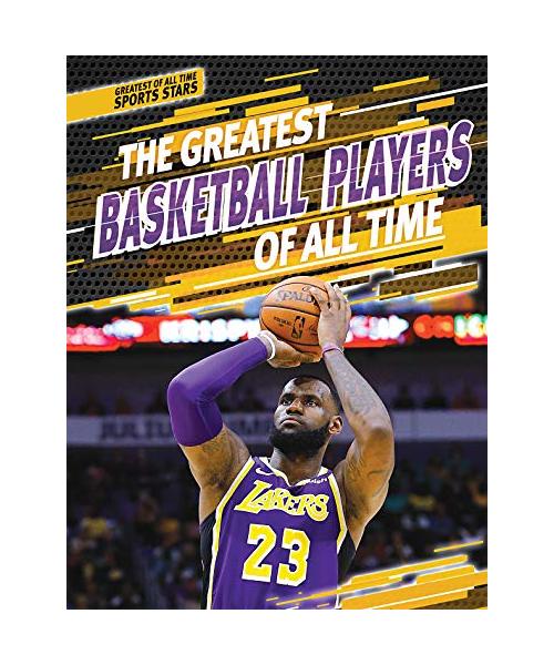 The Greatest Basketball Players of All Time (Greatest of All Time: Sports Stars)