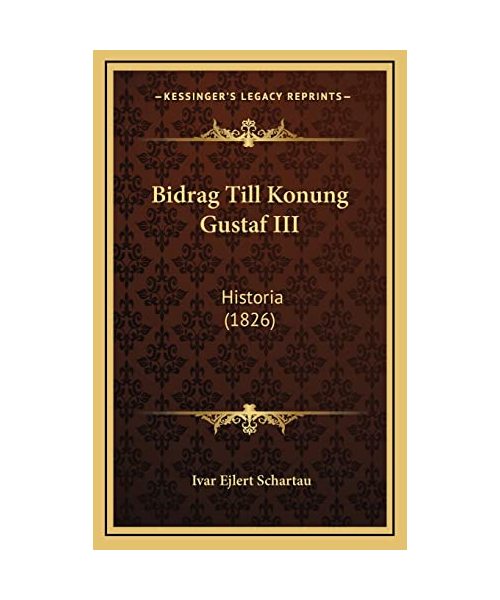 Bidrag Till Konung Gustaf III: Historia (1826)