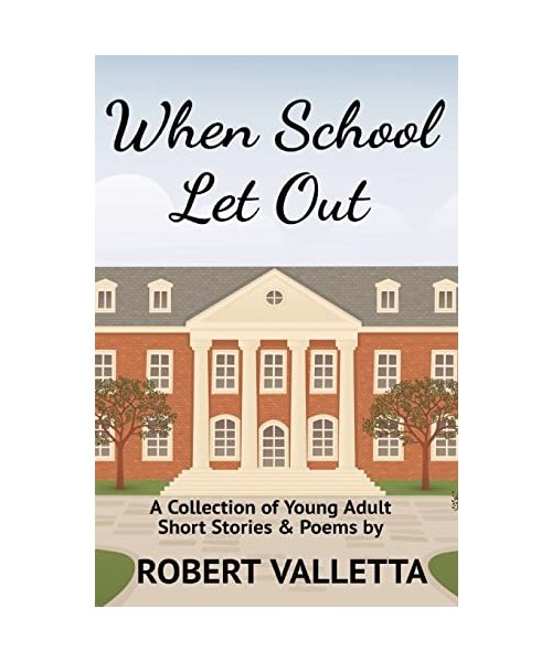 When School Let Out: A Collection of Young Adult Short Stories & Poems