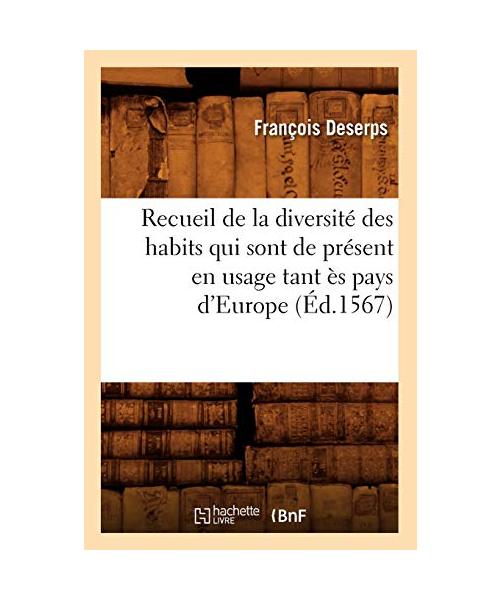 Recueil de la Diversité Des Habits Qui Sont de Présent En Usage Tant Ès Pays d'Europe (Éd.1567)