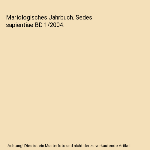 Mariologisches Jahrbuch. Sedes sapientiae BD 1/2004