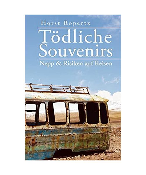 Tödliche Souvenirs. Nepp & Risiken auf Reisen