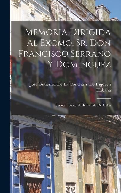 Memoria Dirigida Al Excmo. Sr. Don Francisco Serrano Y Dominguez