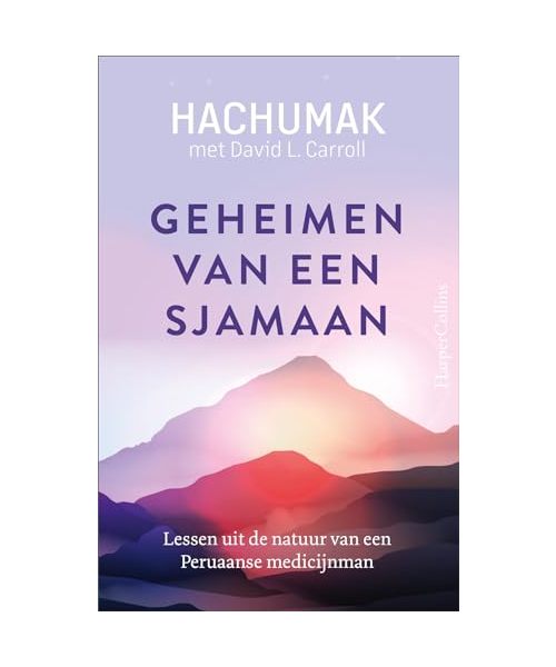 Geheimen van een sjamaan: lessen uit de natuur van een Peruaanse medicijnman