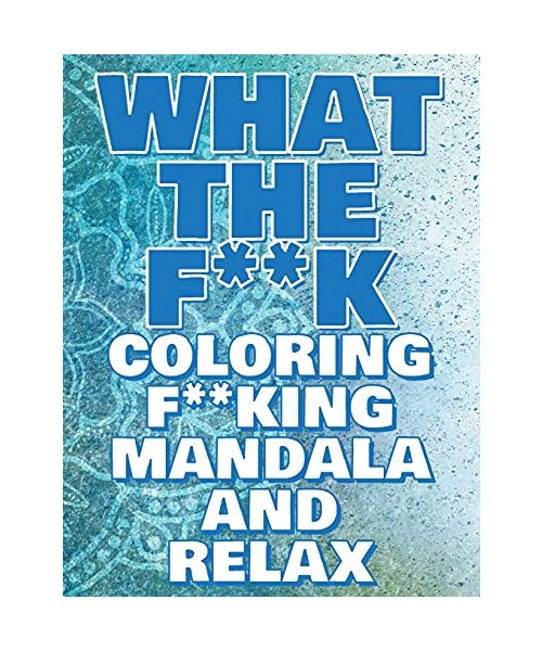 What the F**k - Coloring Mandala to Relax - Coloring Book for Adults: Press the Relax Button you have in your head - Colouring book for stressed adults or stressed kids