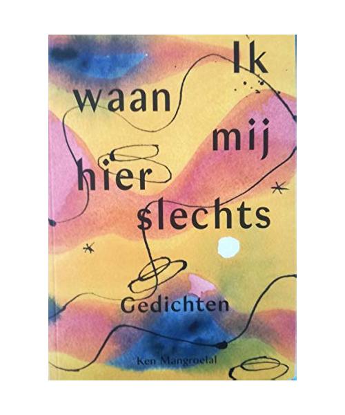 Ik waan mij hier slechts: Gedichten