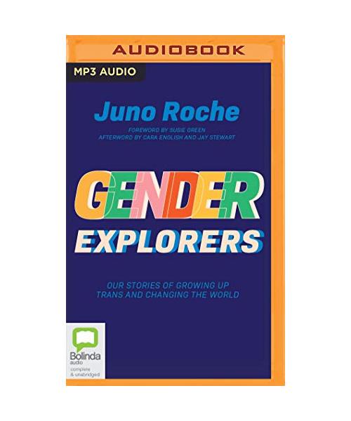 Gender Explorers: Our Stories of Growing Up Trans and Changing the World