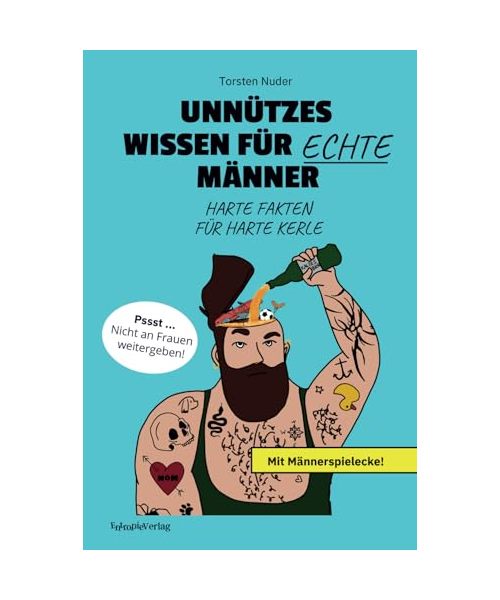 Unnützes Wissen für echte Männer. Harte Fakten für harte Kerle: Mit Männerspielecke