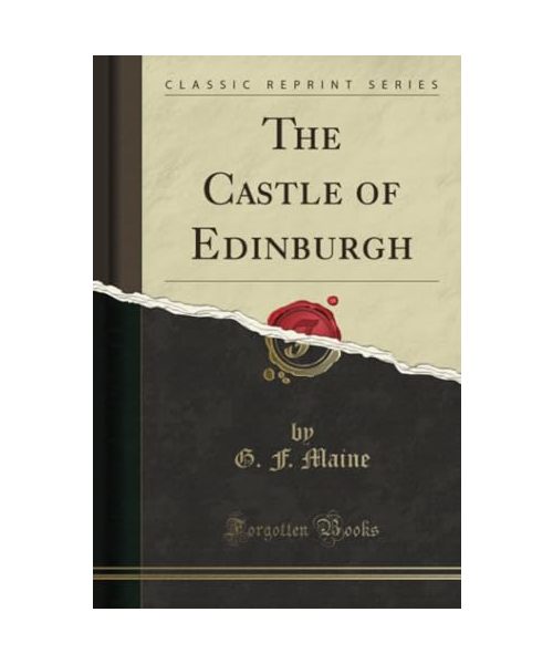 The Castle of Edinburgh (Classic Reprint)