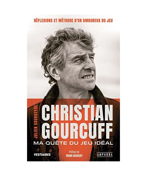 Christian Gourcuff - Ma quête du jeu idéal: Réflexions et méthode d'un amoureux du jeu