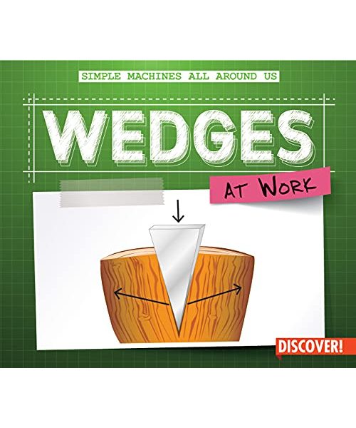 Wedges at Work (Simple Machines All Around Us)