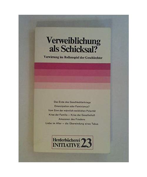 Verweiblichung als Schicksal. Verwirrung im Rollenspiel der Geschlechter.