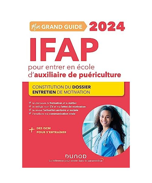 Mon grand guide IFAP 2024 pour entrer en école d'auxiliaire de puériculture: Constitution du dossier, Entretien de motivation (2024)