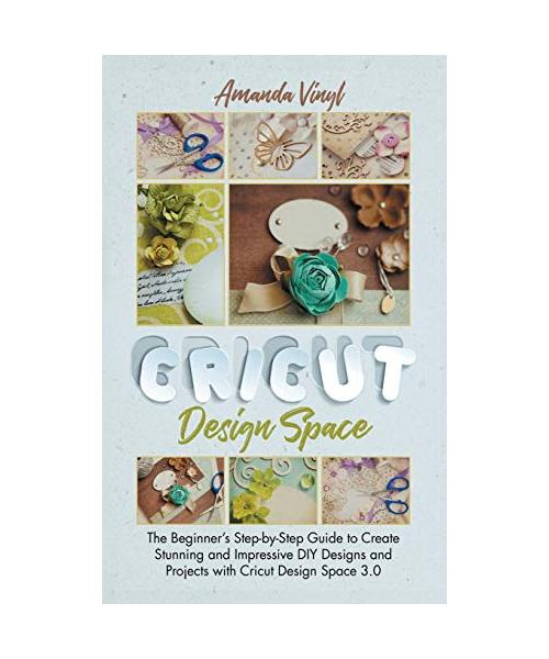 Fantastic Cricut Design Space: Step-by-Step Guide to Create Stunning and Impressive DIY Designs.