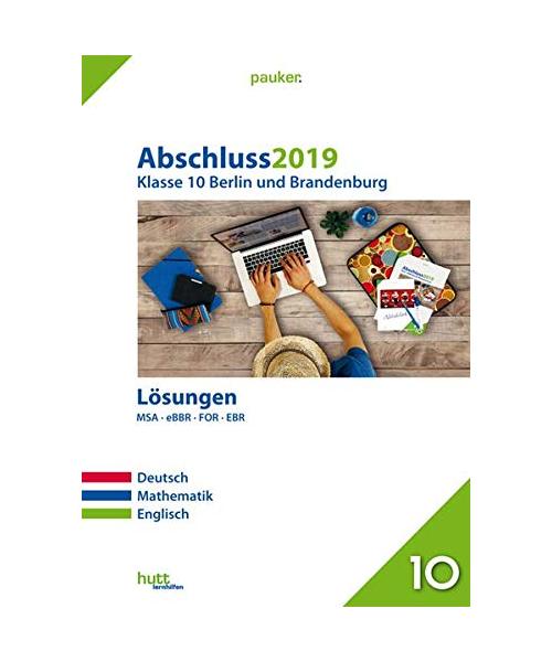 Abschluss 2019 - Klasse 10. Deutsch, Mathematik, Englisch. Lösungen. Berlin und Brandenburg