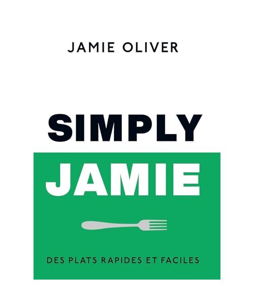Simply Jamie: Des plats rapides et faciles