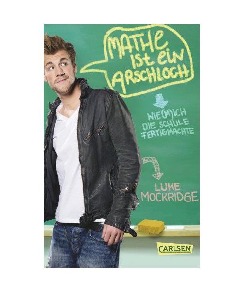 Mathe ist ein Arschloch: Wie (m)ich die Schule fertigmachte