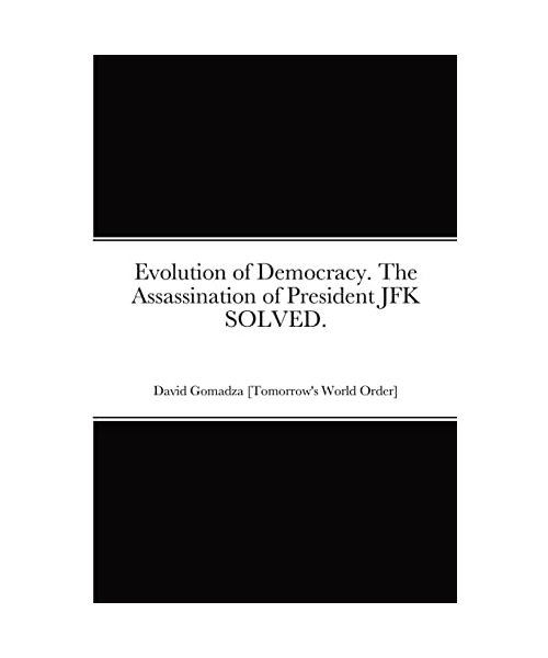 Evolution of Democracy. The Assassination of President JFK SOLVED.