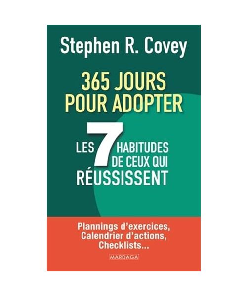 365 jours pour adopter les 7 habitudes de ceux qui réussissent: Plannings d’exercices, calendrier d’actions, checklists