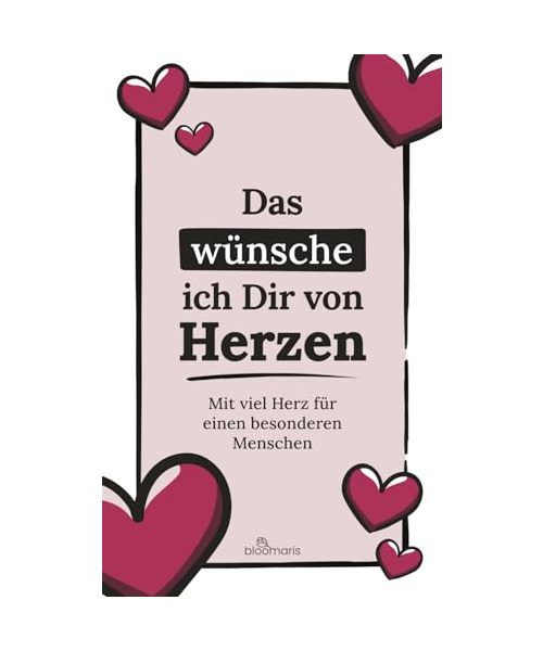 Das wünsche ich Dir von Herzen – Mit viel Herz für einen besonderen Menschen: Herzenswünsche, Wertschätzung, Lieb haben, Ich mag Dich gerne, einfach nur so