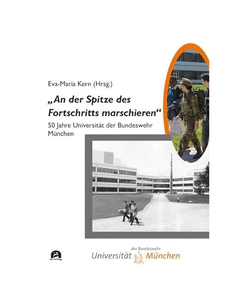 „An der Spitze des Fortschritts marschieren“: Festschrift zum 50. Gründungsjubiläum der Universität der Bundeswehr München (Sachbuch)