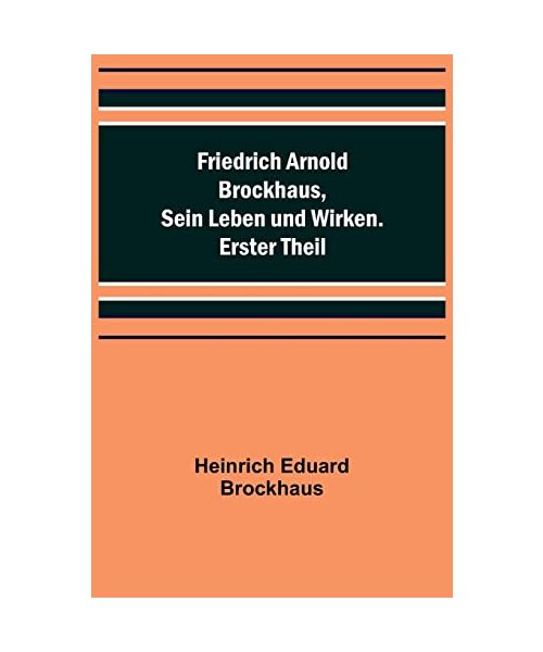 Friedrich Arnold Brockhaus, Sein Leben und Wirken. Erster Theil