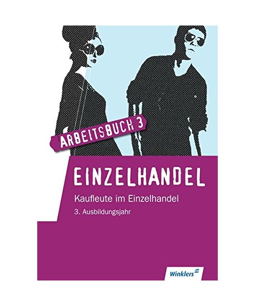 Einzelhandel. 3. Ausbildungsjahr im Einzelhandel. Lernfelder 11 bis 14: Arbeitsbuch