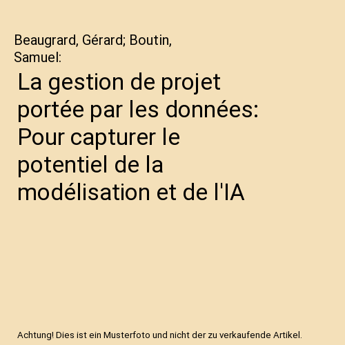 La gestion de projet portée par les données: Pour capturer le potentiel de la modélisation et de l'IA