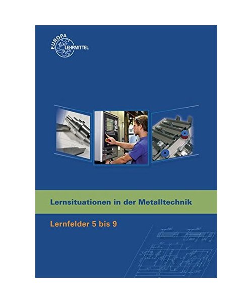Lernsituationen in der Metalltechnik Lernfelder 5-9