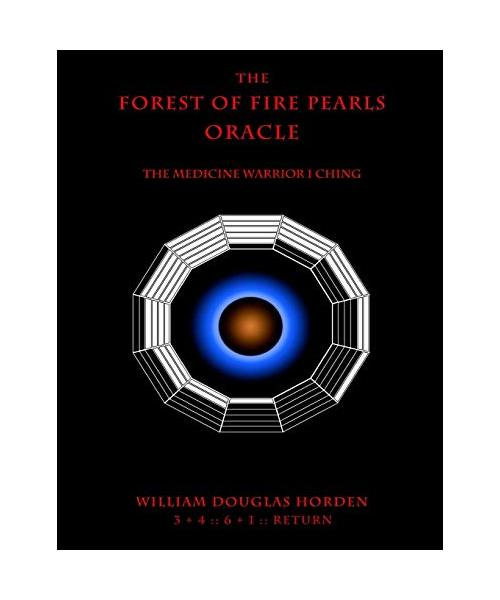 The Forest of Fire Pearls Oracle: The Medicine Warrior I Ching (Researches On The Toltec I Ching, Band 3)