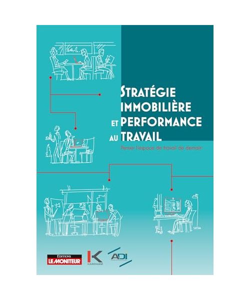 Stratégie immobilière et performance au travail: Penser l'espace de travail de demain