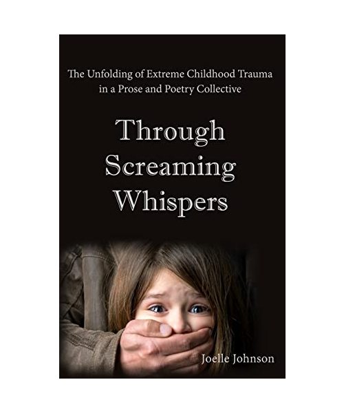 Through Screaming Whispers: The unfolding of Extreme Childhood Trauma in a Prose & Poetry Collective
