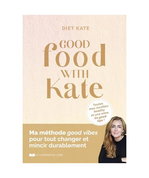 Good food with Kate: Toutes mes recettes healthy et une mine de good tips !
