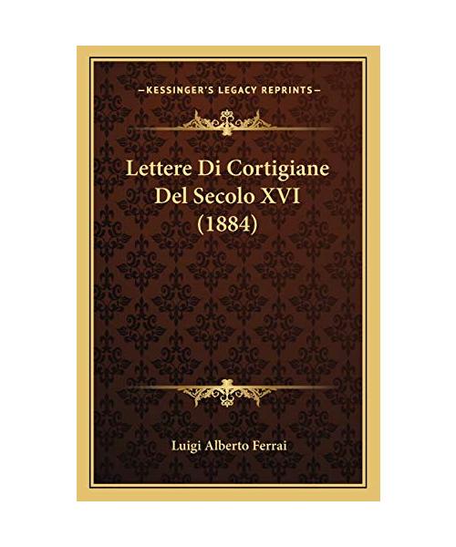 Lettere Di Cortigiane del Secolo XVI (1884)