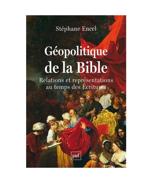 Géopolitique de la Bible: Relations et représentations au temps des Ecritures
